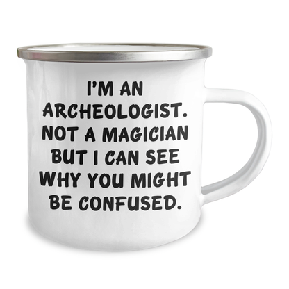 Archeologist Gifts for Men, I'm An Archeologist. Not A Magician, Funny Camping Mug for Father's Day, Gifts from Men, Unique Gifts for Archeologists - Victory Thru Vision 