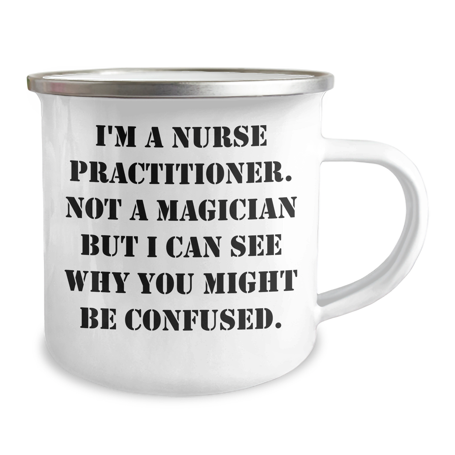 Funny Gifts for Nurse Practitioner - 'I'm A Nurse Practitioner. Not A Magician...' Camping Mug for Father's Day - Victory Thru Vision 