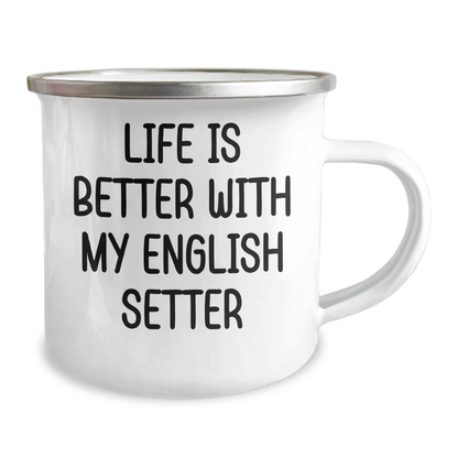English Setter Dog Lover Gifts - Camping Mug, Life Is Better With My English Setter Quote, 12 oz Stainless Steel Enamel Finish, Gifts from Family to Men - Gifts for English Setter Dog Enthusiasts - Victory Thru Vision 