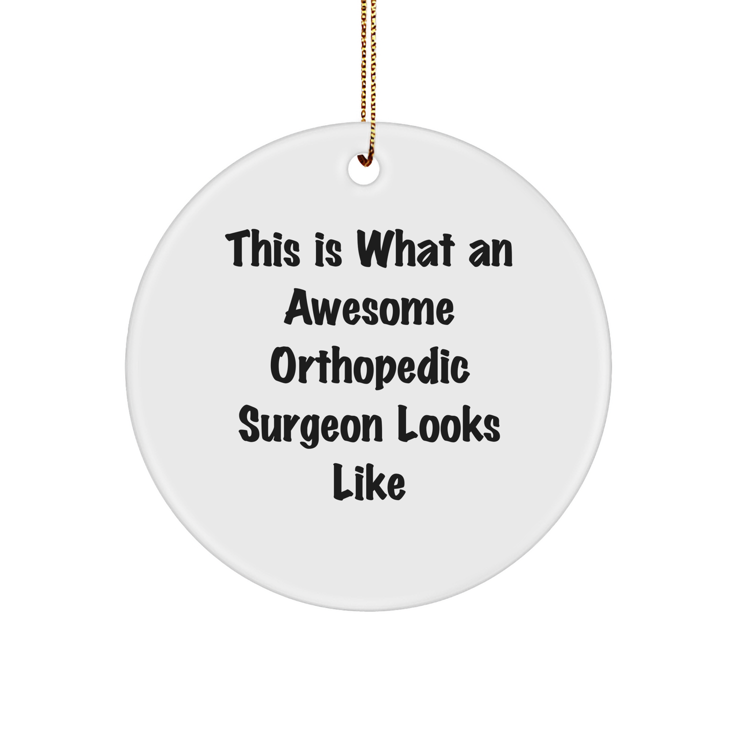 Funny Orthopedic Surgeon Gifts from Friends, Gifts for Orthopedic Surgeon, This Is What An Awesome Orthopedic Surgeon Looks Like Circle Ornament, Christmas Unique - Victory Thru Vision 