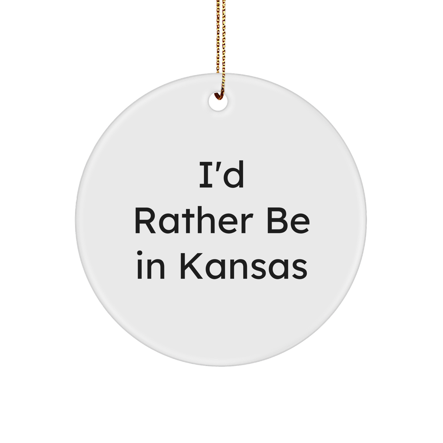 Funny Kansas Gifts from Friends and Family - 'I'd Rather Be In Kansas' Circle Ornament for Christmas - Victory Thru Vision 