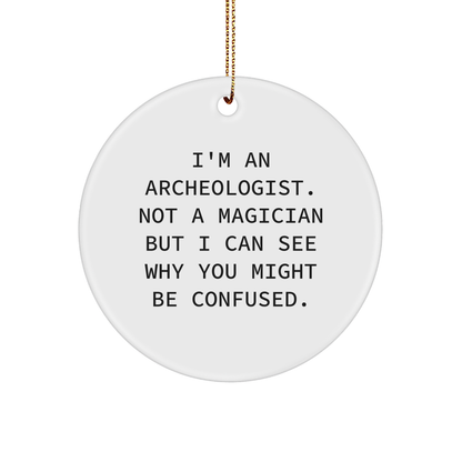 Archeologist Gifts from Friends for Christmas - Funny Quote Circle Ornament, Gifts for Archeologists, Men, Women, Family, Unique Christmas Unique Gifts - Victory Thru Vision 