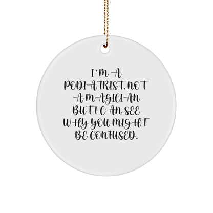 Funny Podiatrist Gifts, I'm A Podiatrist, Not A Magician, Circle Ornament for Christmas from Friends - Victory Thru Vision 