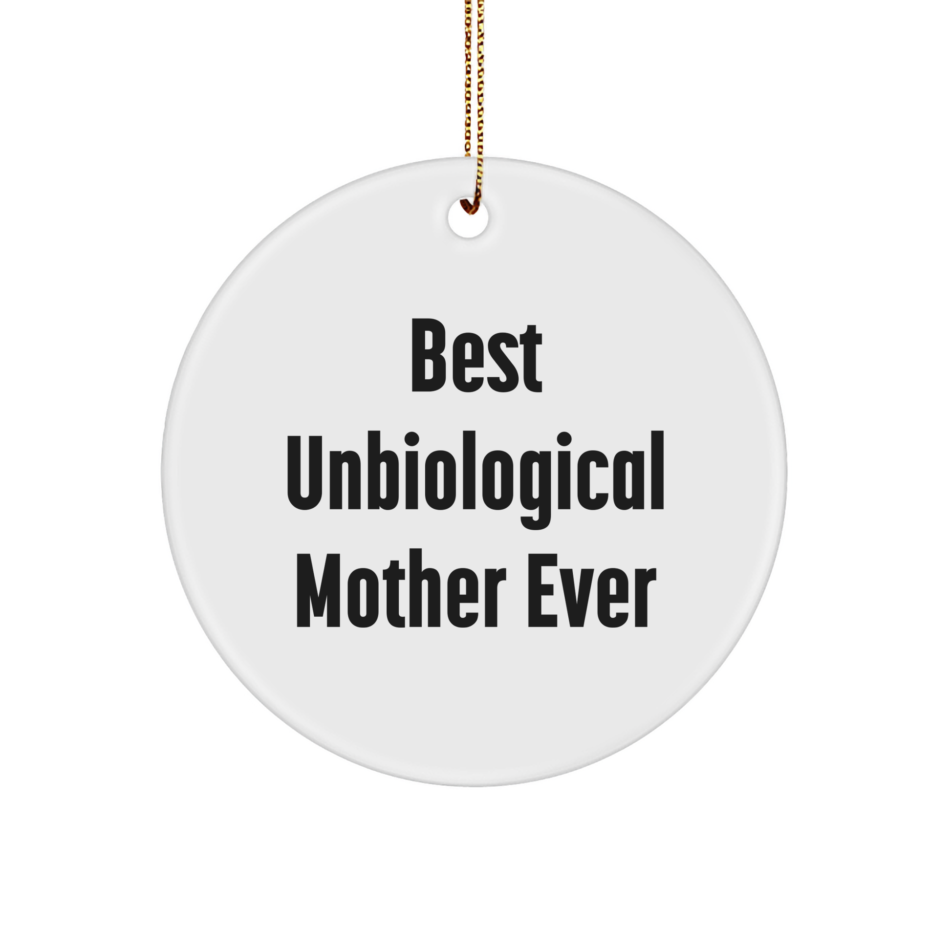 Funny Unbiological Mother Gifts from Friends - Best Unbiological Mother Ever Circle Ornament for Unbiological Mother, Christmas Unique Gifts - Victory Thru Vision 