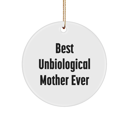 Funny Unbiological Mother Gifts from Friends - Best Unbiological Mother Ever Circle Ornament for Unbiological Mother, Christmas Unique Gifts - Victory Thru Vision 