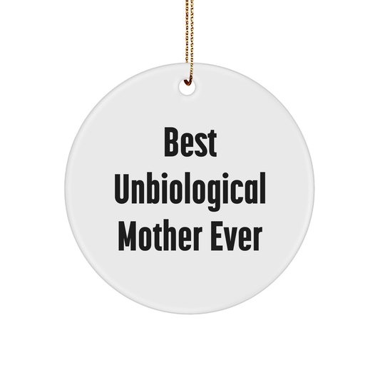 Funny Unbiological Mother Gifts from Friends - Best Unbiological Mother Ever Circle Ornament for Unbiological Mother, Christmas Unique Gifts - Victory Thru Vision 