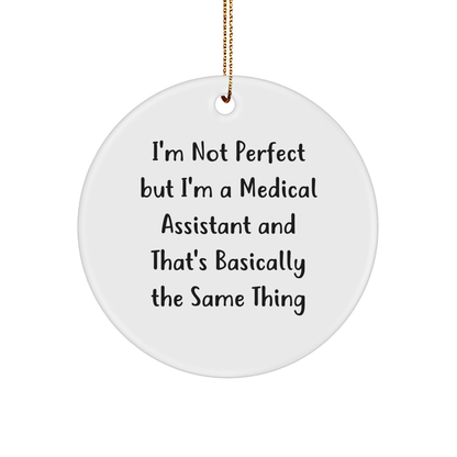 Medical Assistant Gifts from Friends, Family, or Coworkers - 'I'm Not Perfect but I'm a Medical Assistant' Circle Ornament for Christmas - Image 1