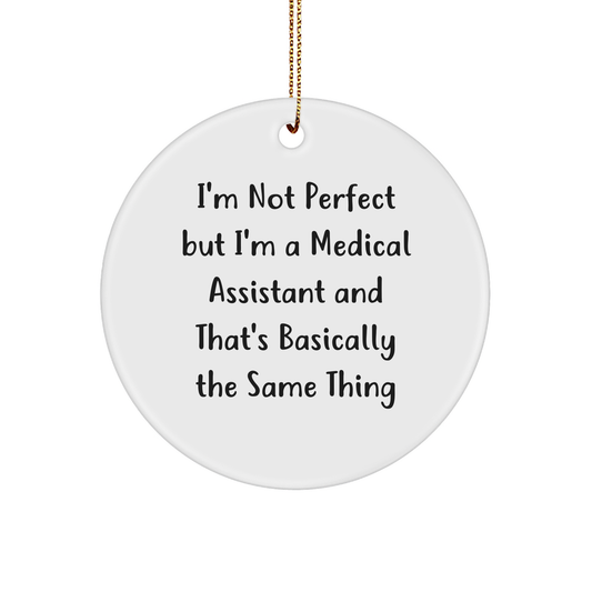 Medical Assistant Gifts from Friends, Family, or Coworkers - 'I'm Not Perfect but I'm a Medical Assistant' Circle Ornament for Christmas - Image 1