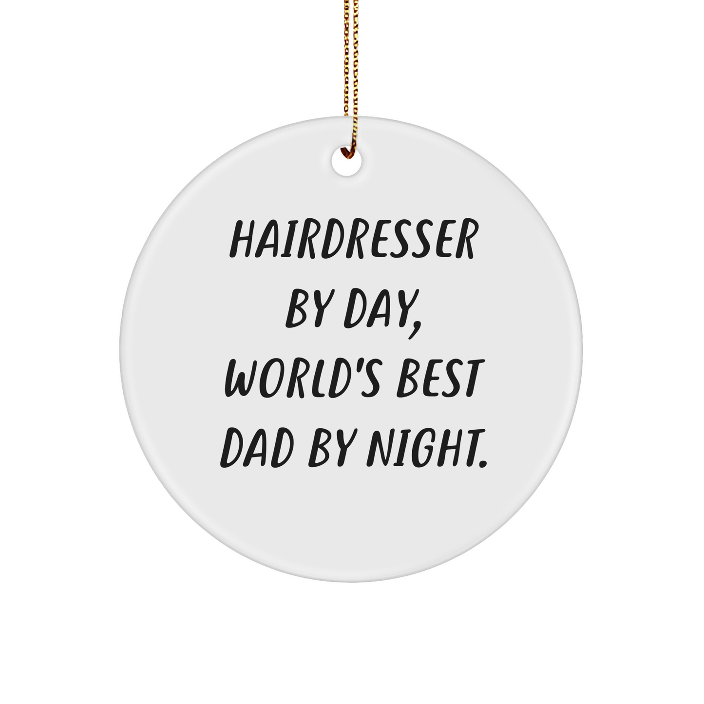 Hairdresser Gifts from Men - Funny Circle Ornament for Hairdresser By Day, World's Best Dad By Night - Unique Christmas Unique Gifts for Family - Victory Thru Vision 