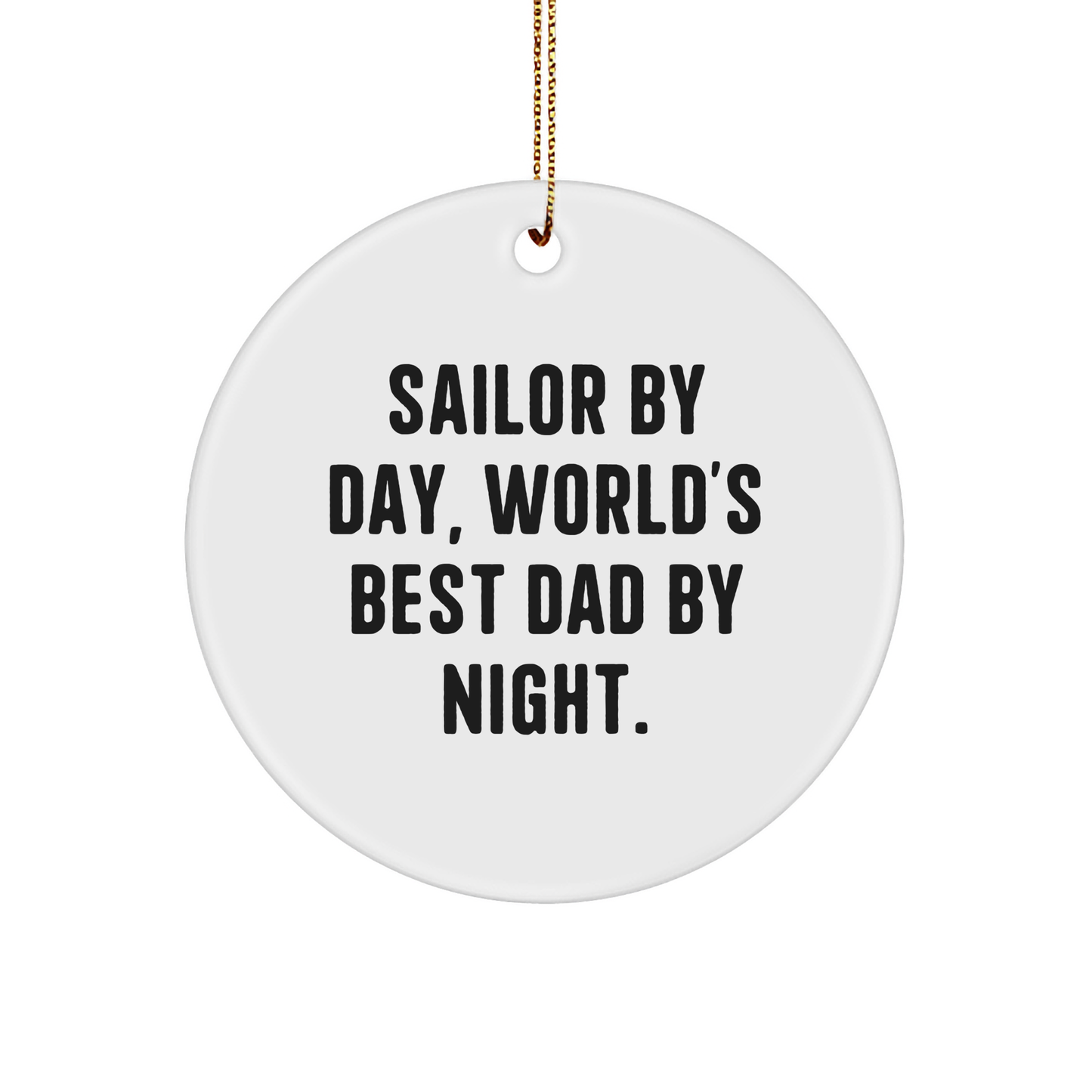 Sailor Gifts for Christmas - Circle Ornament, Funny Quote 'Sailor By Day, World's Best Dad By Night.' - Gifts from Dad to Sailor - Victory Thru Vision 
