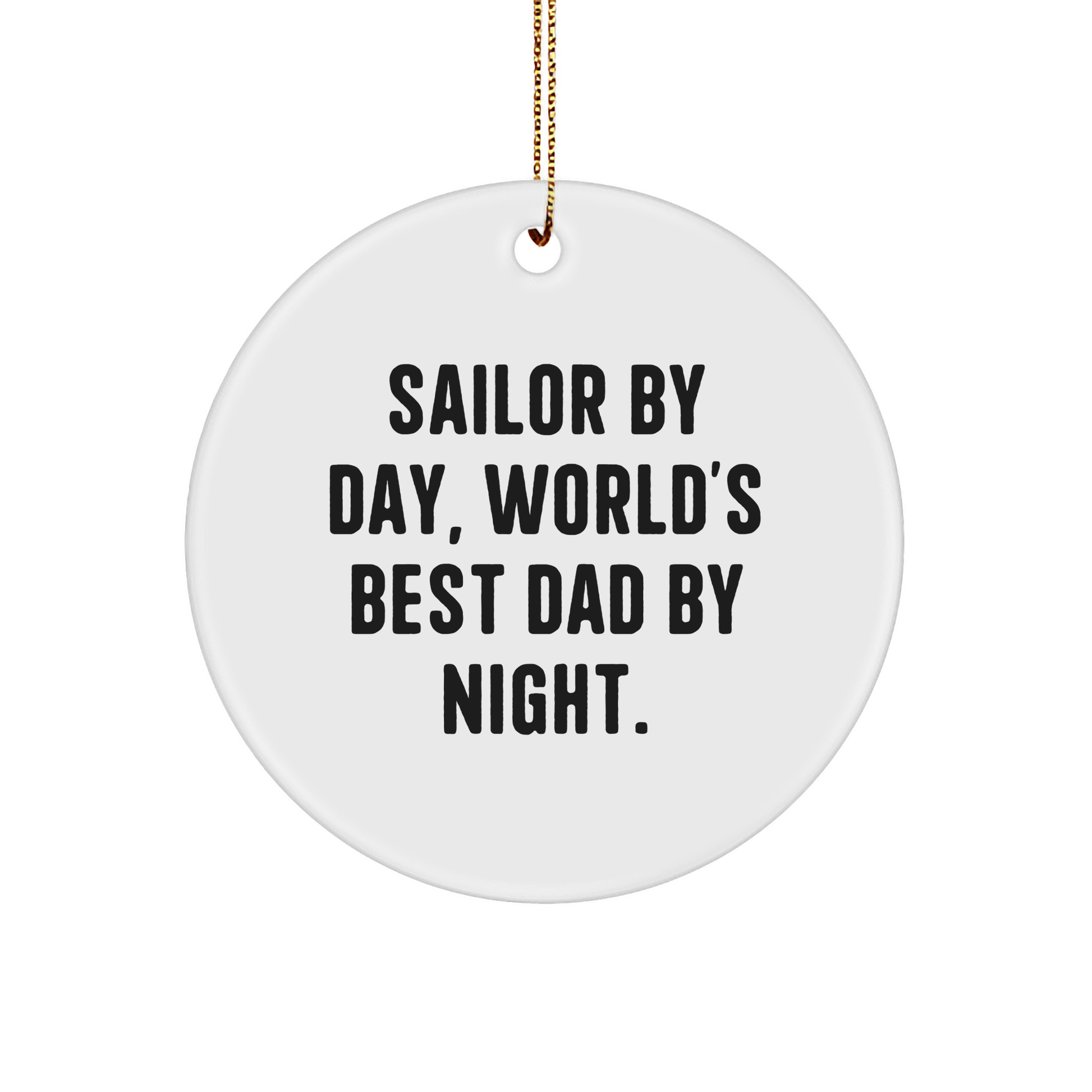 Sailor Gifts for Christmas - Circle Ornament, Funny Quote 'Sailor By Day, World's Best Dad By Night.' - Gifts from Dad to Sailor - Victory Thru Vision 