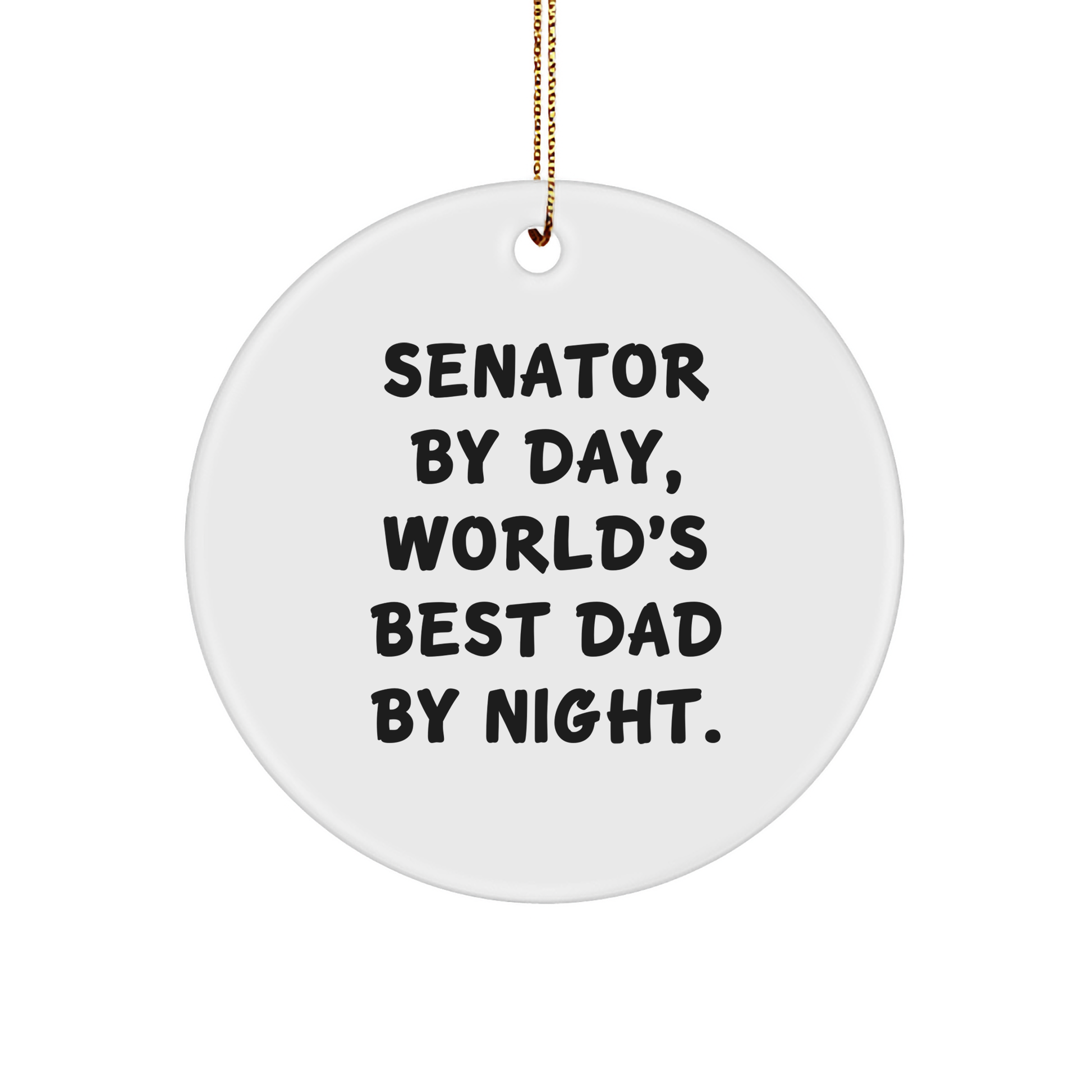 Senator Gifts from Friends - Circle Ornament with Funny Quote 'Senator By Day, World's Best Dad By Night.' - Unique Christmas Unique Gift for Senator or Dad - Image 1