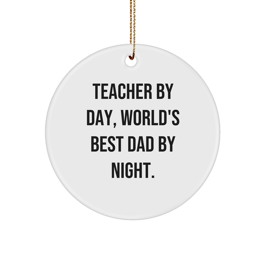 Teacher Gifts from Men: 'Teacher By Day, World's Best Dad By Night.' Circle Ornament, White, 2.75" Tall, Perfect Christmas Unique Gifts for Teachers, Handmade with Durable MDF and High-Gloss Finish - Victory Thru Vision 