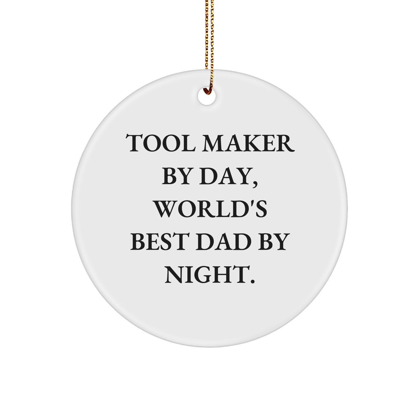 Tool Maker Gifts: Circle Ornament, Funny Quote, 'By Day, World's Best Dad By Night', Gifts for Tool Maker Men, Christmas Unique - Victory Thru Vision 
