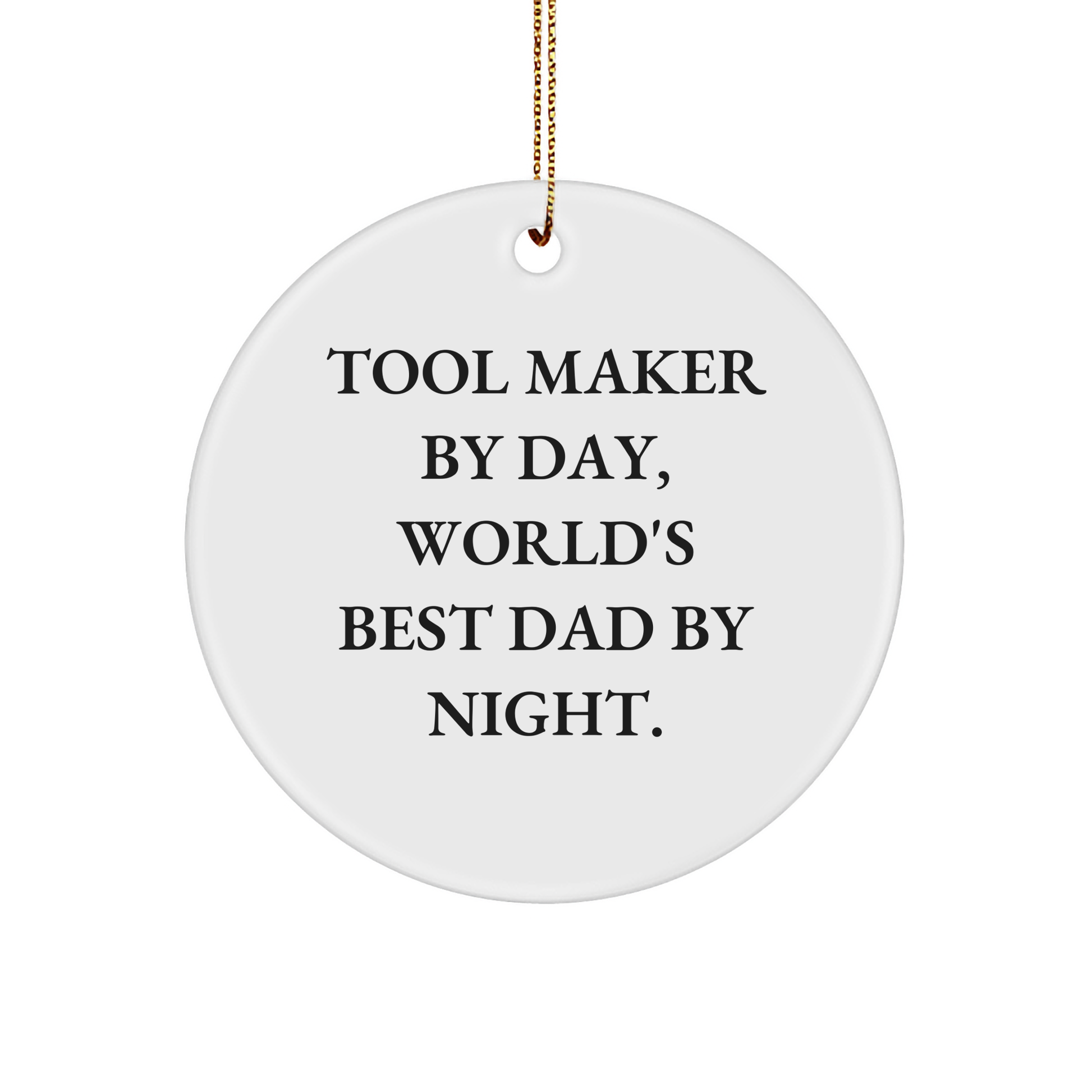 Tool Maker Gifts: Circle Ornament, Funny Quote, 'By Day, World's Best Dad By Night', Gifts for Tool Maker Men, Christmas Unique - Victory Thru Vision 