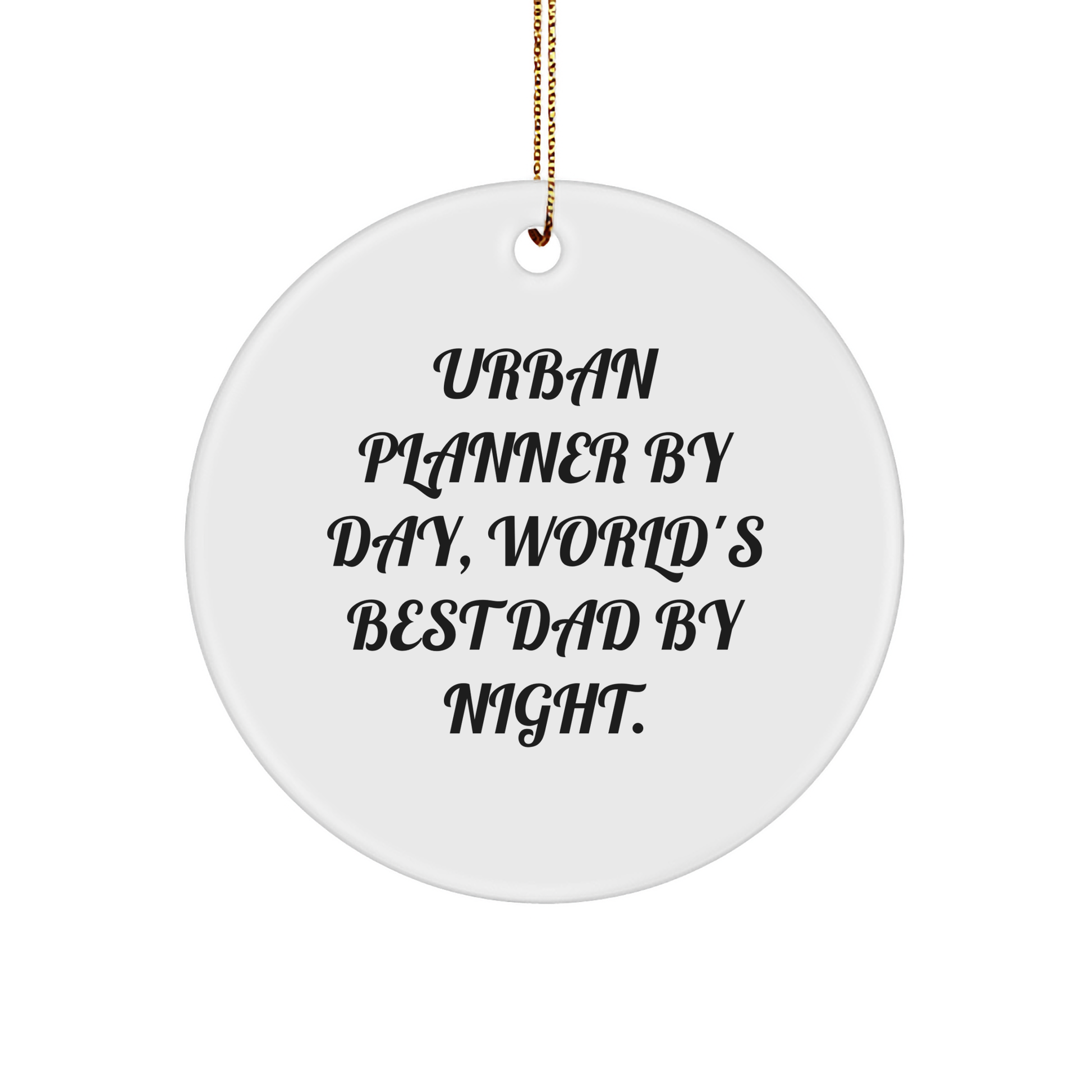 Urban Planner Gifts by Day, Funny Circle Ornaments for Friends and Family by Night, Christmas Unique Gifts from Dad - Victory Thru Vision 