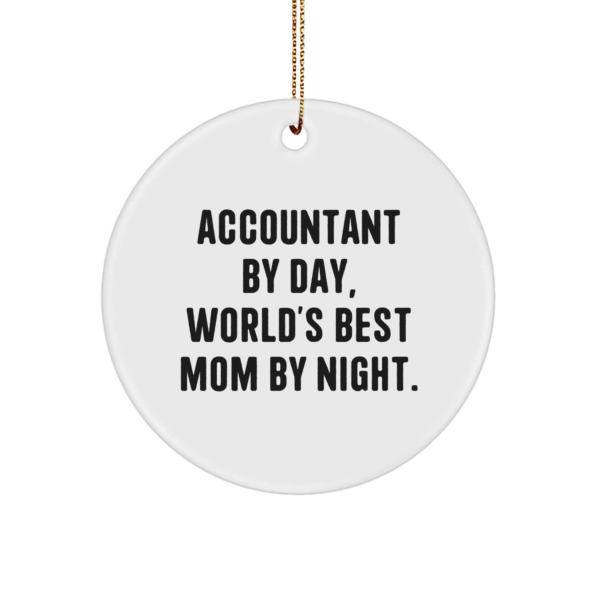 Accountant Gifts from Friends, Accountant Circle Ornament, 'Accountant By Day, World's Best Mom By Night.' for Christmas Unique Gifts - Victory Thru Vision 