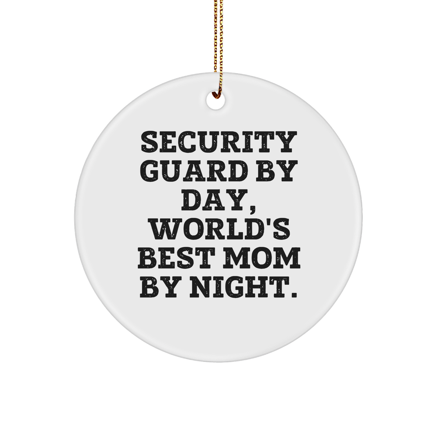 Security Guard Gifts, Circle Ornament, Funny Quote 'Security Guard By Day, World's Best Mom By Night.' - Gifts from Mom to Security Guard - Victory Thru Vision 