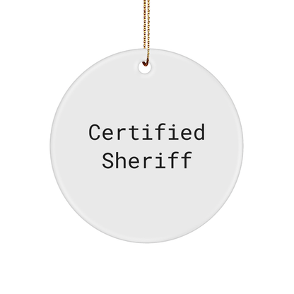 Certified Sheriff Funny Quote Circle Ornament Gifts from Men to Sheriff Friends for Christmas - Victory Thru Vision 