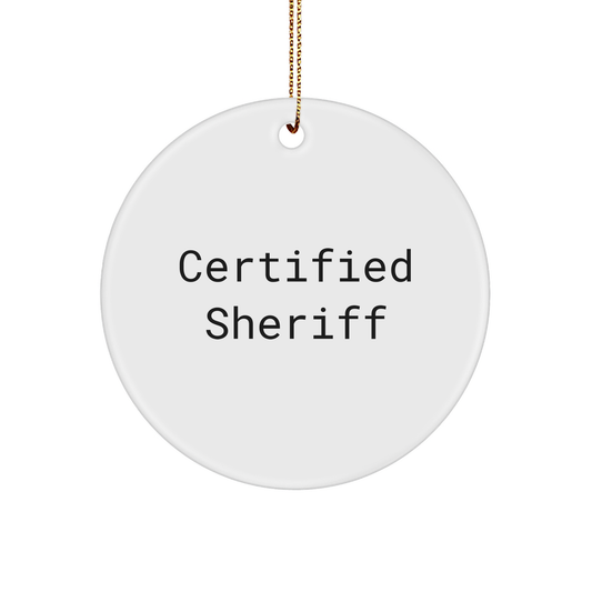Certified Sheriff Funny Quote Circle Ornament Gifts from Men to Sheriff Friends for Christmas - Victory Thru Vision 