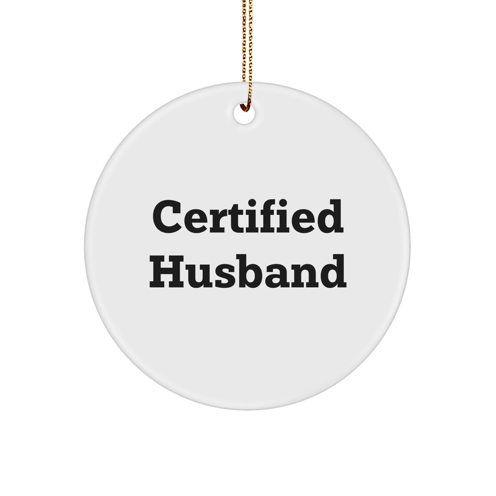 Funny Certified Husband Gifts from Men to Husband Circle Ornament for Christmas Unique Gifts - Victory Thru Vision 