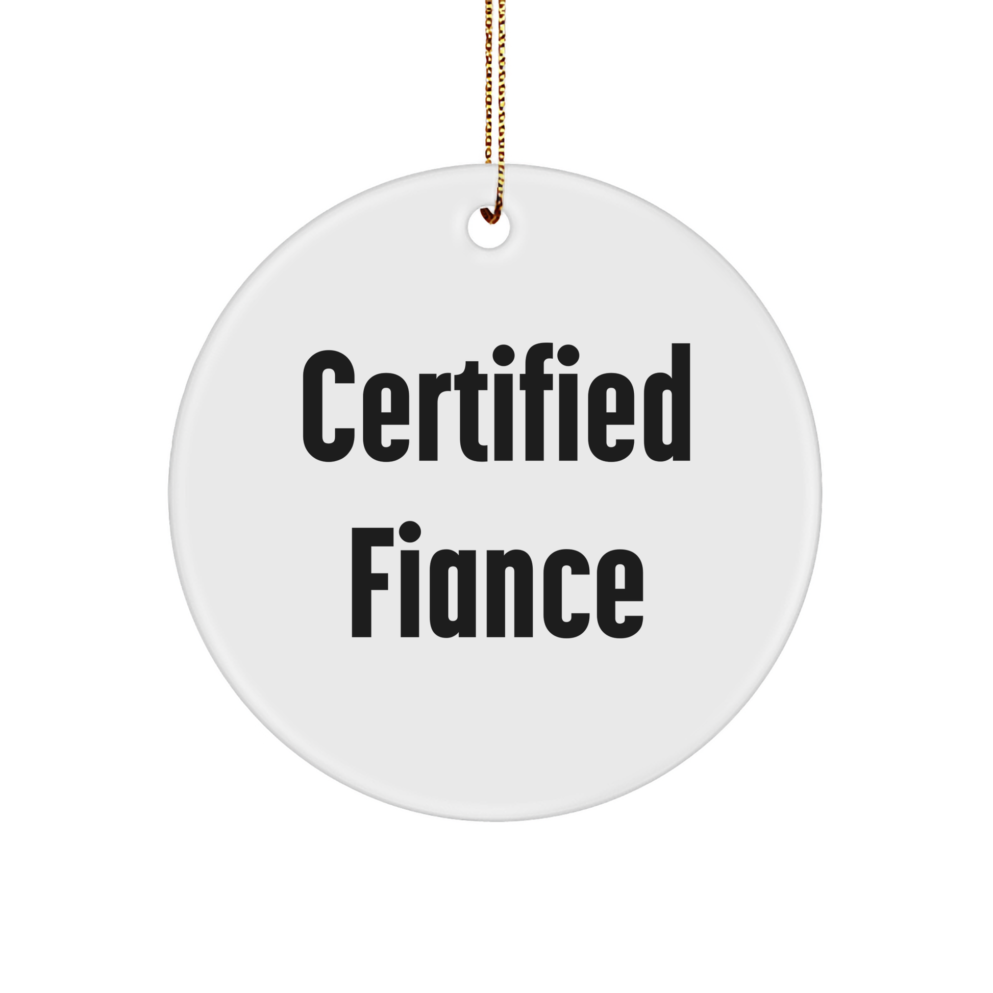 Funny Fiance Gifts from Men to Women - Circle Ornament with 'Certified Fiance' Quote, Perfect for Christmas - Victory Thru Vision 