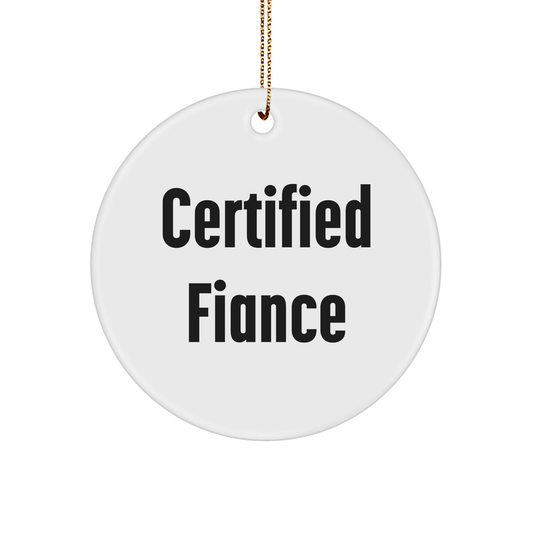 Funny Fiance Gifts from Men to Women - Circle Ornament with 'Certified Fiance' Quote, Perfect for Christmas - Victory Thru Vision 