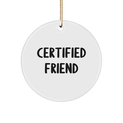 Funny Friend Gifts from Men to Friends - Certified Quote Circle Ornament, White, 2.75" Tall, Christmas Unique Presents - Victory Thru Vision 