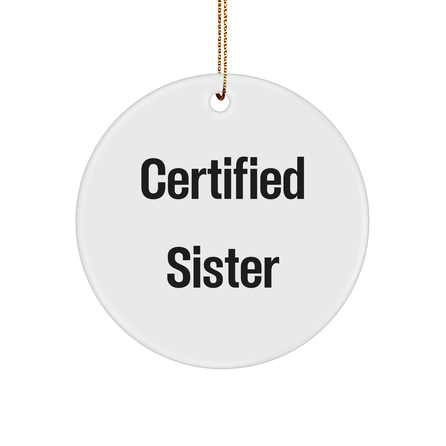 Funny Sister Gifts from Men to Sister on Christmas - Certified Sister Circle Ornament, White, 2.75 Inch, Gifts for Sister, Unique Sister Gift - Victory Thru Vision 