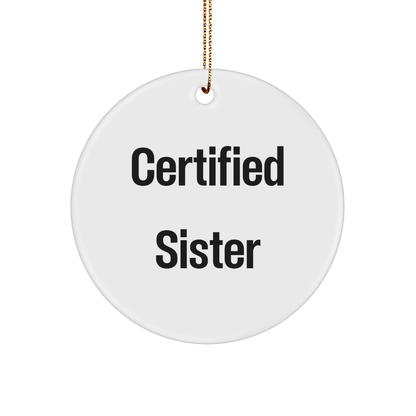 Funny Sister Gifts from Men to Sister on Christmas - Certified Sister Circle Ornament, White, 2.75 Inch, Gifts for Sister, Unique Sister Gift - Victory Thru Vision 