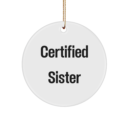 Funny Sister Gifts from Men to Sister on Christmas - Certified Sister Circle Ornament, White, 2.75 Inch, Gifts for Sister, Unique Sister Gift - Victory Thru Vision 