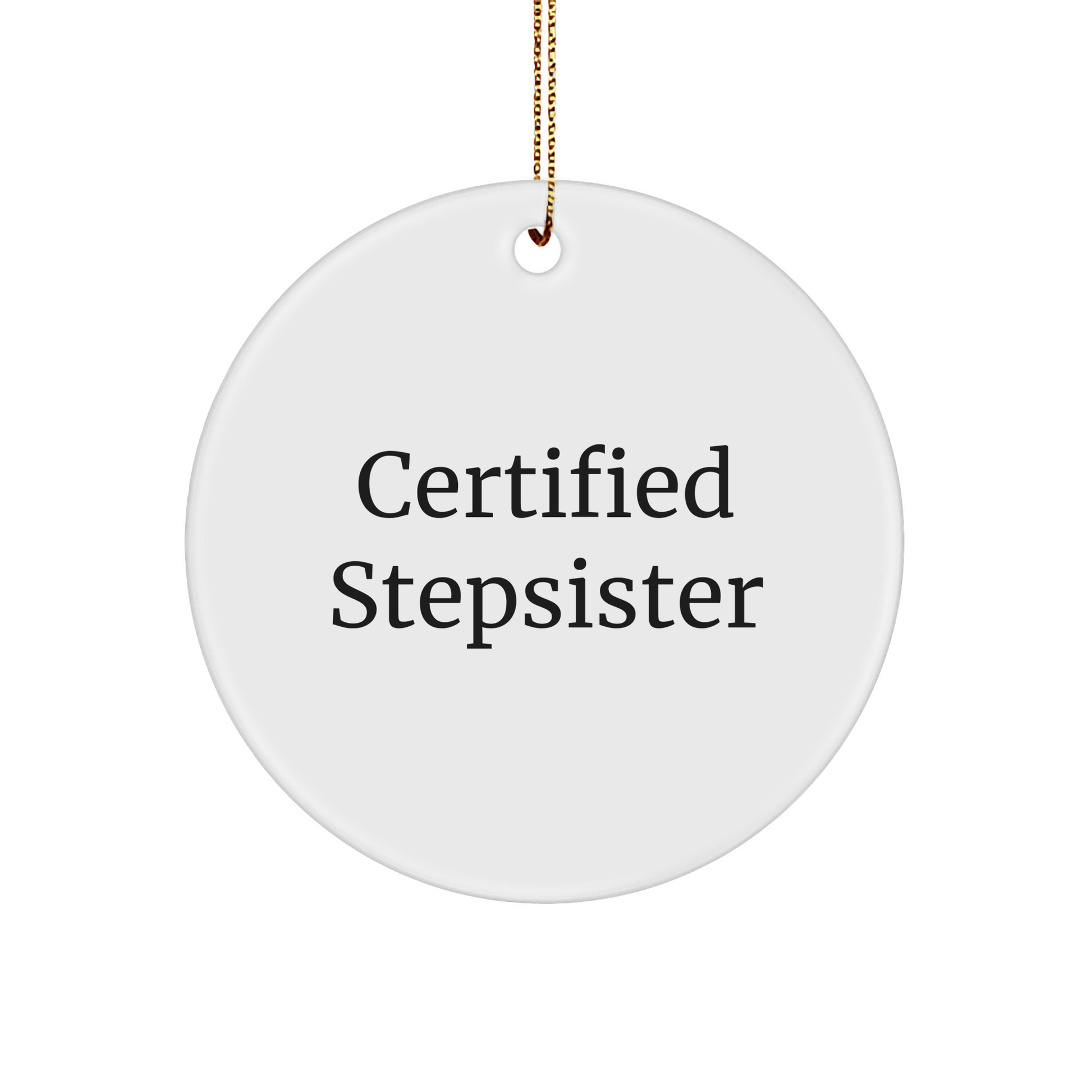 Funny Certified Stepsister Quote Circle Ornament Gifts from Family - Victory Thru Vision 