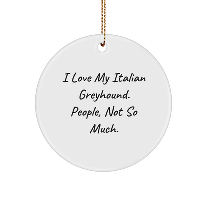 Italian Greyhound Dog Lover's Circle Ornament, Funny Quote Gifts from Friends to Family - Image 1