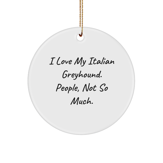 Italian Greyhound Dog Lover's Circle Ornament, Funny Quote Gifts from Friends to Family - Image 1