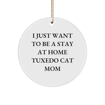 Tuxedo Cat Mom Gifts - I Just Want To Be A Stay At Home Tuxedo Cat Mom Circle Ornament, Christmas Unique Gifts for Tuxedo Cat Lovers, Gifts from Friends to Family - Victory Thru Vision 