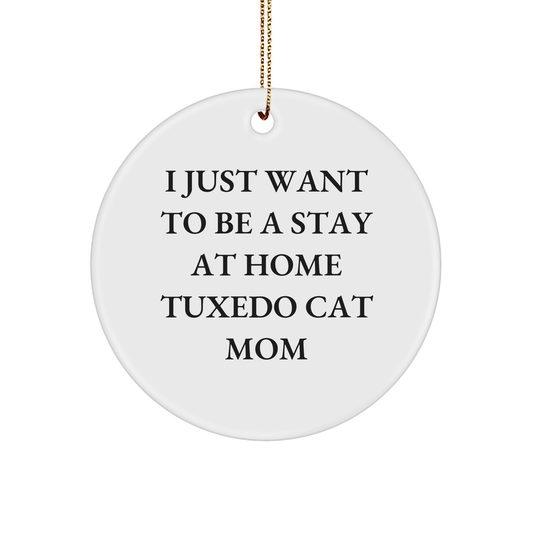 Tuxedo Cat Mom Gifts - I Just Want To Be A Stay At Home Tuxedo Cat Mom Circle Ornament, Christmas Unique Gifts for Tuxedo Cat Lovers, Gifts from Friends to Family - Image 1