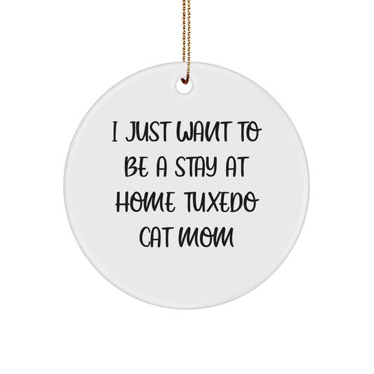 Tuxedo Cat Mom's Christmas Unique Gift - I Just Want To Be A Stay At Home Tuxedo Cat Mom, Funny Circle Ornament, Gifts from Mom for Tuxedo Cat Lover, Christmas Unique Gifts - Victory Thru Vision 