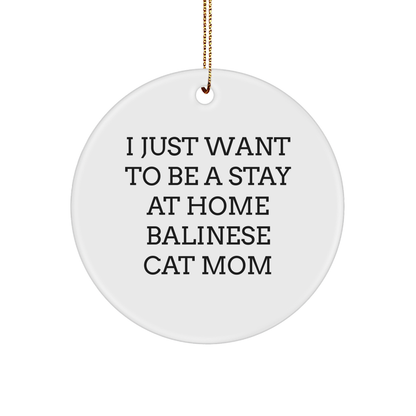 Balinese Cat Lover's Gift, I Just Want To Be A Stay At Home Balinese Cat Mom, Circle Ornament, Christmas Unique Gifts from Friends to Family - Victory Thru Vision 
