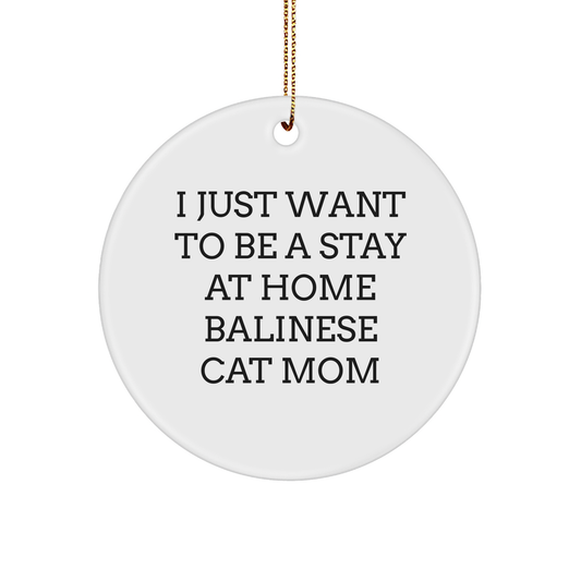 Balinese Cat Lover's Gift, I Just Want To Be A Stay At Home Balinese Cat Mom, Circle Ornament, Christmas Unique Gifts from Friends to Family - Victory Thru Vision 