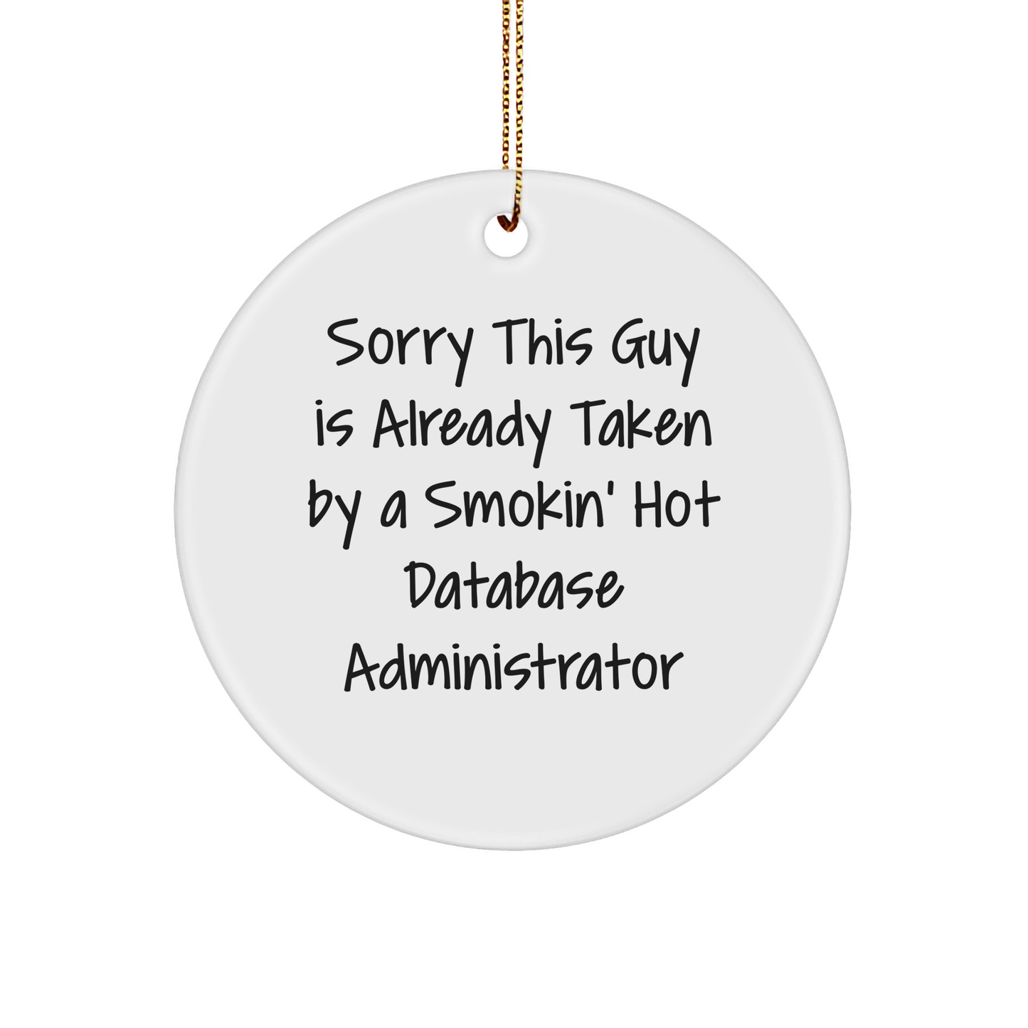 Funny Database Administrator Gifts for Men and Women - Circle Ornament with 'Sorry This Guy Is Already Taken By A Smokin' Hot Database Administrator' Quote - Christmas Unique Presents from Friends - Victory Thru Vision 