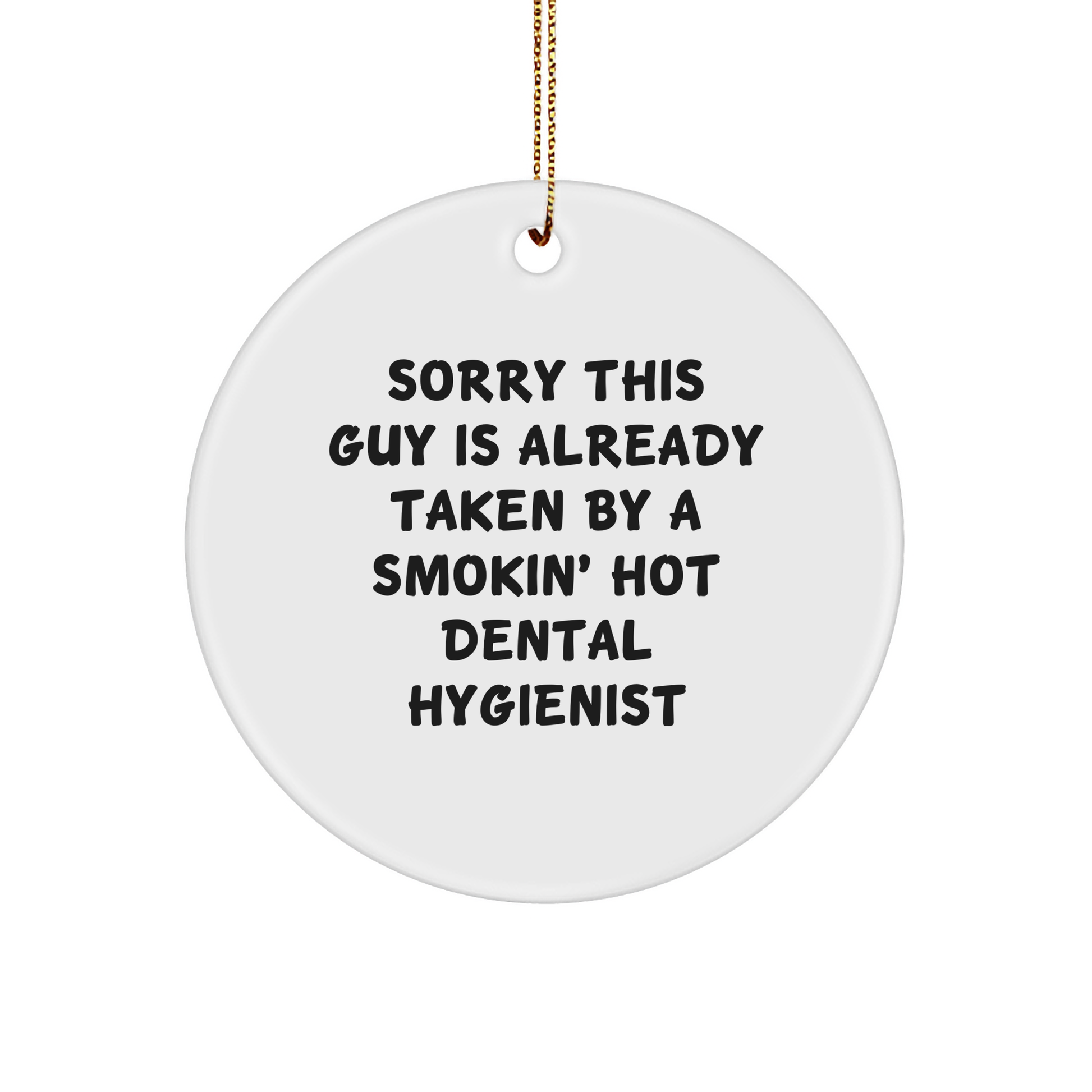 Dental Hygienist Gifts from Friends, Christmas Unique Ornaments for Men, Sorry This Guy Is Already Taken By A Smokin' Hot Dental Hygienist Circle Ornament, Funny Quote - Victory Thru Vision 
