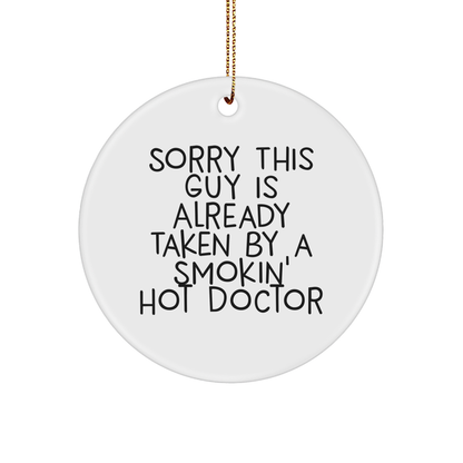 Funny Doctor Gifts from Friends - Sorry This Guy Is Already Taken By A Smokin' Hot Doctor Circle Ornament for Christmas - Victory Thru Vision 