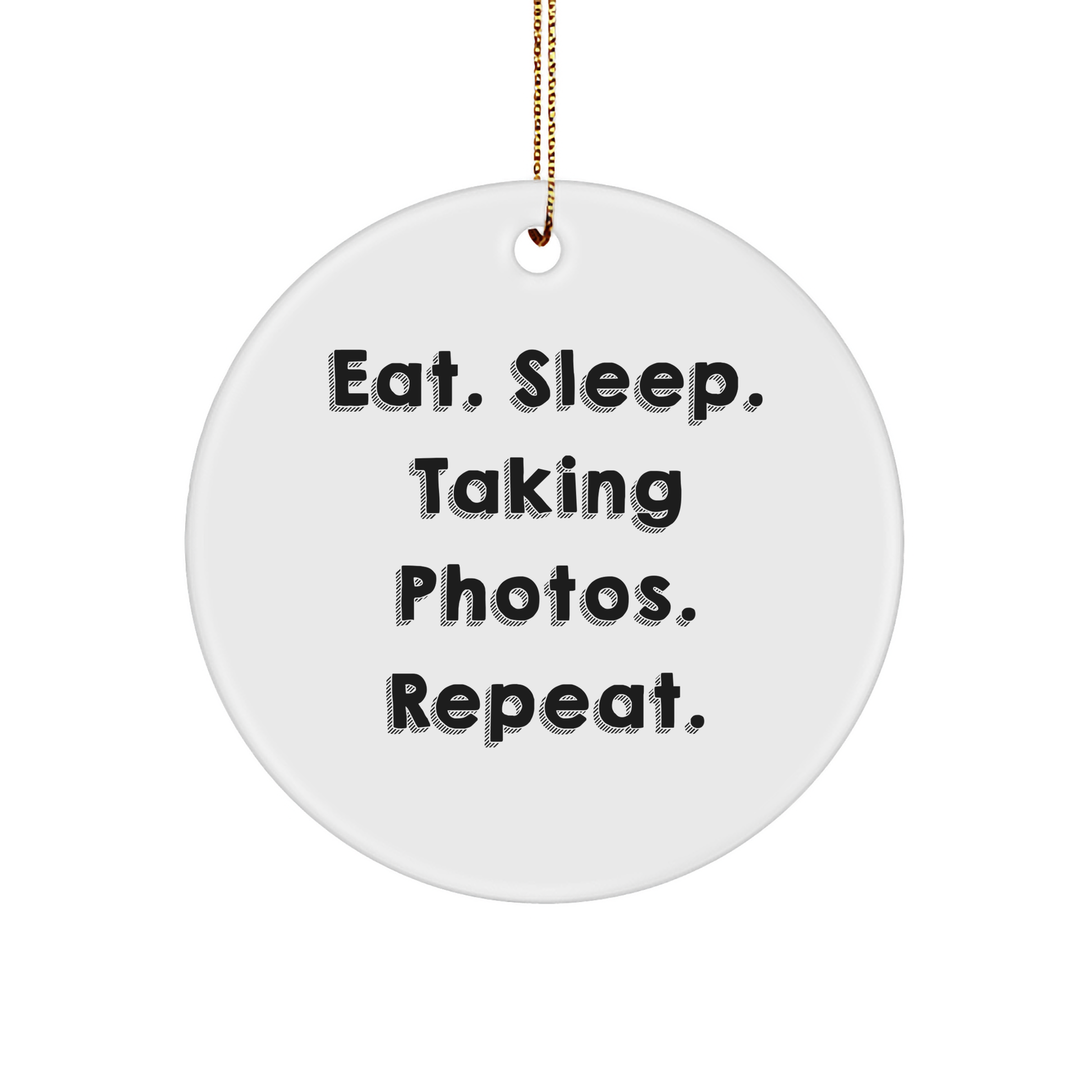 Taking Photos Enthusiasts Gifts from Friends for Men - Eat. Sleep. Taking Photos. Repeat. Circle Ornament, White, 2.75 - Victory Thru Vision 