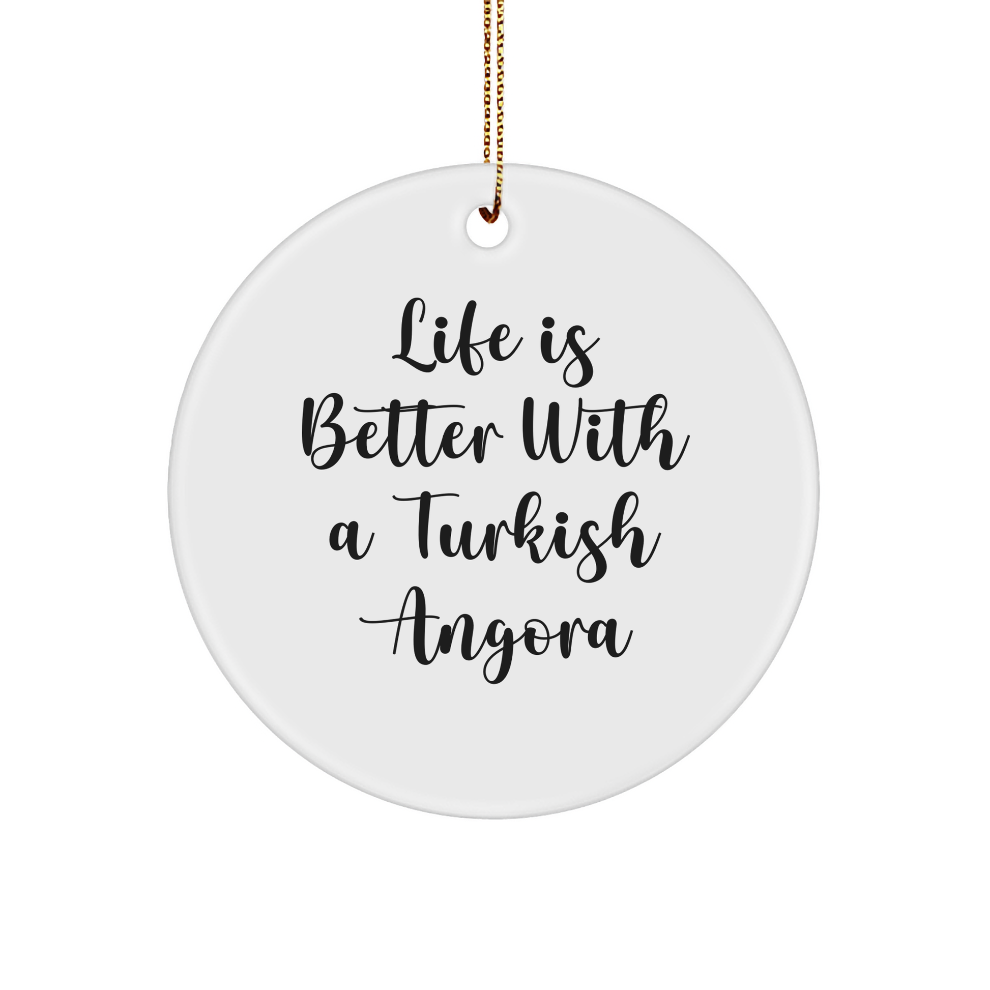 Turkish Angora Cat Gifts, Circle Ornament, 'Life Is Better With A Turkish Angora' Quote, Christmas Unique Presents for Men, Women, Friends, Coworkers, Family - Victory Thru Vision 