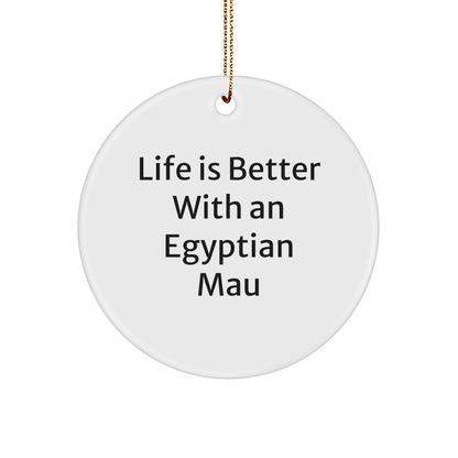Egyptian Mau Cat Circle Ornament Gifts from Family, Friends, and Coworkers 'Life is Better with an Egyptian Mau' for Christmas - Victory Thru Vision 
