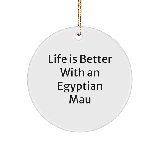 Egyptian Mau Cat Circle Ornament Gifts from Family, Friends, and Coworkers 'Life is Better with an Egyptian Mau' for Christmas - Victory Thru Vision 