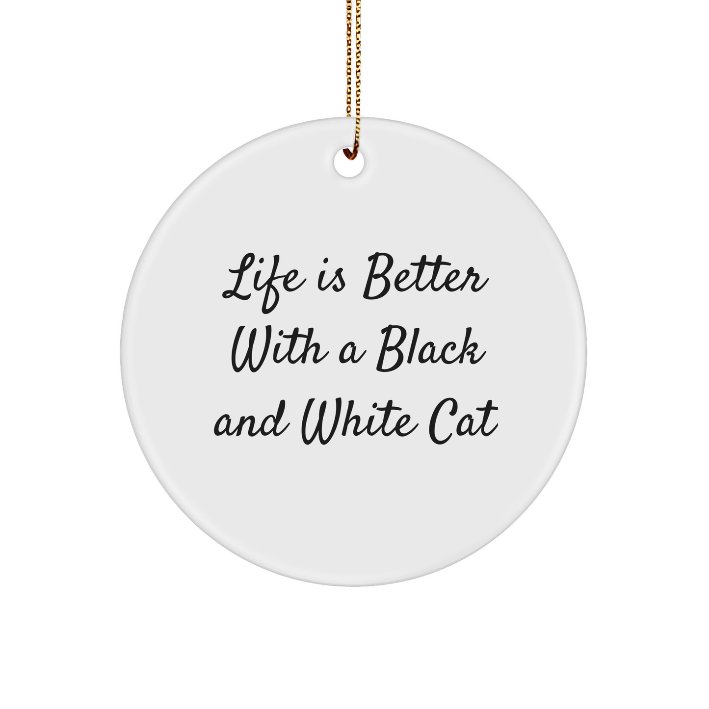 Black and White Cat Gifts from Friends, Christmas Unique Circle Ornaments for Men, Women, Family, and Friends - Life Is Better with a Black and White Cat - Victory Thru Vision 