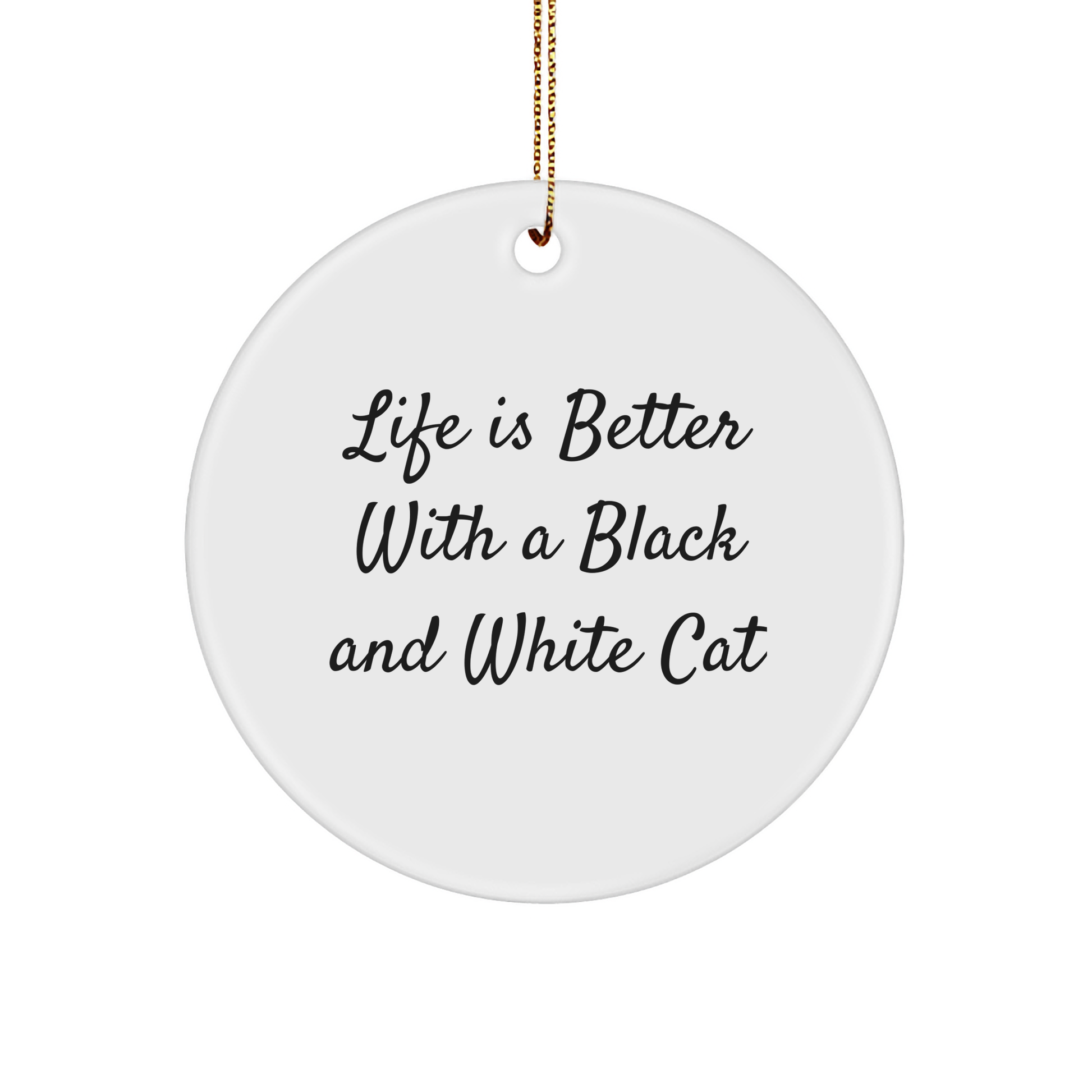 Black and White Cat Gifts from Friends, Christmas Unique Circle Ornaments for Men, Women, Family, and Friends - Life Is Better with a Black and White Cat - Victory Thru Vision 