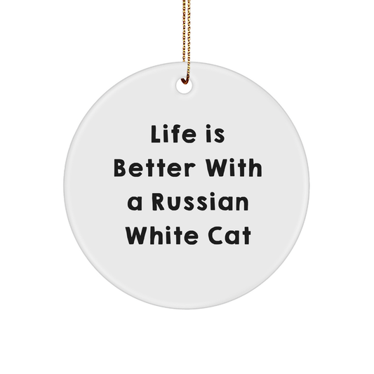 Russian White Cat Circle Ornament, Life Is Better With A Russian White Cat, Funny Christmas Unique Gift for Friends, Family, or Coworkers, Gifts from Men, Women, or Family - Victory Thru Vision 