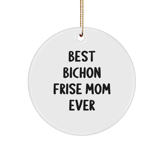 Bichon Frise Dog Lovers Gifts from Mom, Funny Circle Ornament for Christmas, 'Best Bichon Frise Mom Ever' Quote, Perfect for Family, Friends, and Coworkers - Victory Thru Vision 